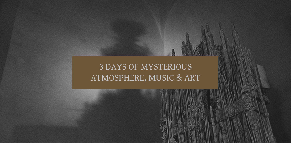 3 days of mysterious atmosphere, music and art